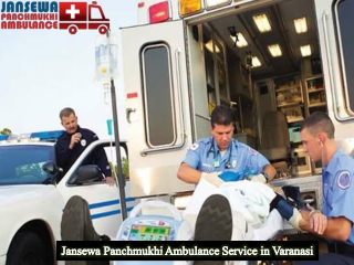 Jansewa Panchmukhi Ambulance Service in Varanasi with Experienced Medical Team