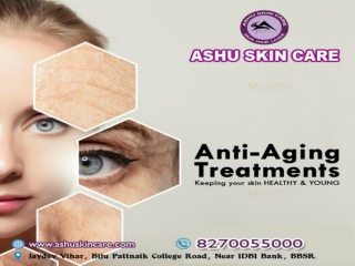 ashu skin care is best for anti aging treatment clinic in bhubaneswar, odisha