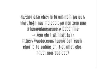 Hướng dẫn chơi lô tô online hiệu quả nhất hiện nay mà các bạn nên xem qua