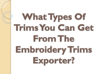 What Types Of Trims You Can Get From The Embroidery Trims Exporter