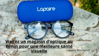 Visitez un magasin d'optique au Bénin pour une meilleure santé visuelle