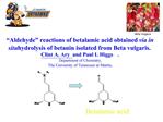 Aldehyde reactions of betalamic acid obtained via in situ hydrolysis of betanin isolated from Beta vulgaris. Clint A.