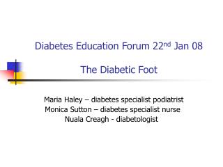 Diabetes Education Forum 22 nd Jan 08 The Diabetic Foot