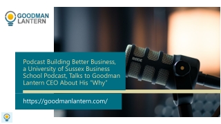 Podcast Building Better Business, a University of Sussex Business School Podcast, Talks to Goodman Lantern CEO About His