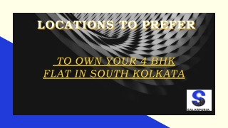 LOCATIONS TO PREFER TO OWN YOUR 4 BHK FLAT IN SOUTH KOLKATA