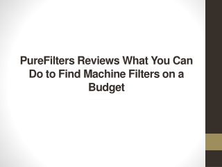 PureFilters Reviews What You Can Do to Find Machine Filters on a Budget