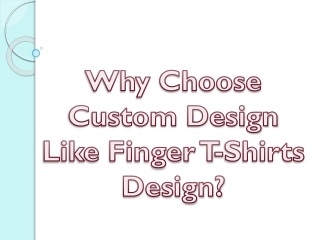 Why Choose Custom Design Like Finger T-Shirts Design?