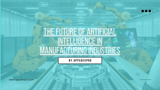 The Future of Artificial Intelligence in Manufacturing Industries