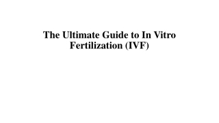 The Ultimate Guide to In Vitro Fertilization (IVF)