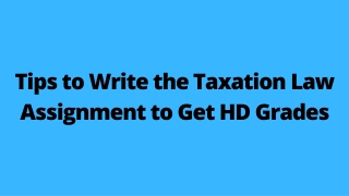 Tips to Write the Taxation Law Assignment to Get HD Grades