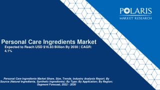 Global Personal Care Ingredients Market Size, Share And Report, 2022 - 2030