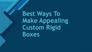 Best Ways To Make Appealing Custom Rigid Boxes