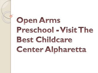 Open Arms Preschool - Visit The Best Childcare Center AlpharettaEven for people