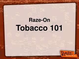 Raze-On Tobacco 101