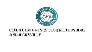 Fixed Dentures in Floral, Flushing and Hicksville