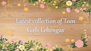 Latest collection of Teen Girls Lehengas