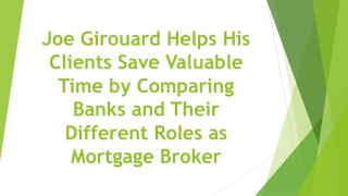 Joe Girouard Helps His Clients Save Valuable Time by Comparing Banks and Their Different Roles as Mortgage Broker