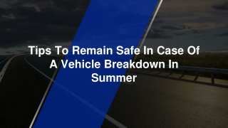 July Slides - Tips To Remain Safe In Case Of A Vehicle Breakdown In Summer