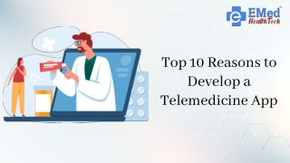 Top 10 Reasons to Develop a Telemedicine App From EMed HealthTech