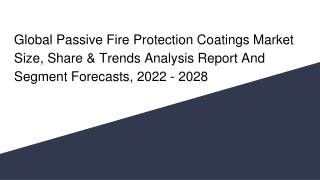 Global Passive Fire Protection Coatings Market Size, Share & Trends Analysis Report And Segment Forecasts, 2022 - 2028