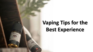 Vaping Tips for the Best Experience