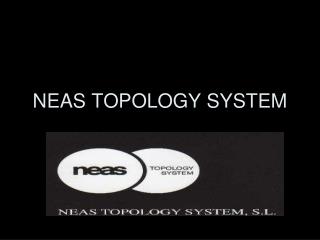 NEAS TOPOLOGY SYSTEM
