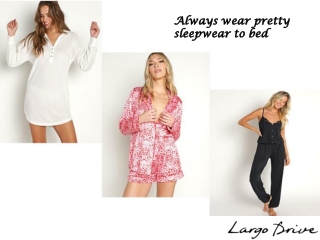 Always wear pretty sleepwear to bed -largodrive