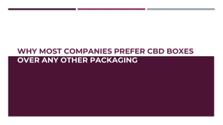 Why Most Companies Prefer CBD Boxes Over Any Other Packaging