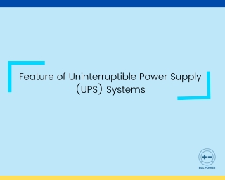 Feature of Uninterruptible Power Supply (UPS) Systems