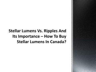 Stellar Lumens Vs. Ripples. Its Importance – How To Buy Stellar Lumens In Canada