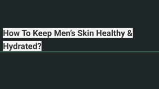 How To Keep Men’s Skin Healthy & Hydrated?