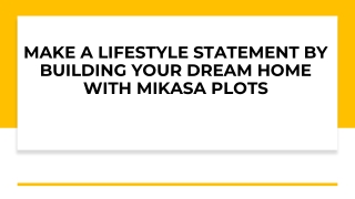 MAKE A LIFESTYLE STATEMENT BY BUILDING YOUR DREAM HOME WITH MIKASA PLOTS