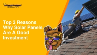 July Slides - Top 3 Reasons Why Solar Panels Are A Good Investment