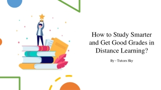 How to Study Smarter and Get Good Grades in Distance Learning