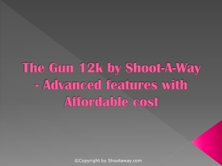 The Gun 12k by Shoot-A-Way - Advanced features with Affordable cost