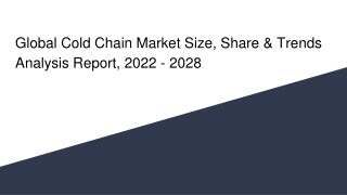 Global Cold Chain Market Size, Share & Trends Analysis Report, 2022 - 2028