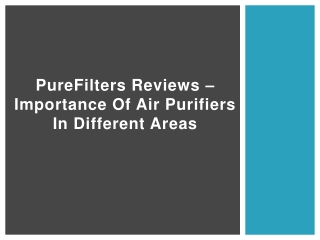 PureFilters Reviews – Importance Of Air Purifiers In Different Areas