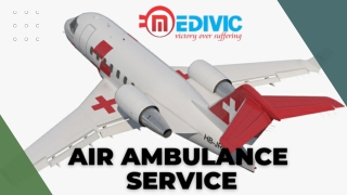 Obtain Top-Level Life Support Air Ambulance Service in Delhi by Medivic