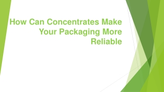 How Can Concentrates Make Your Packaging More Reliable