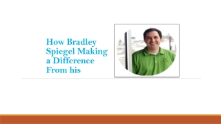 How Bradley Spiegel Making a Difference From his