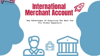 International Merchant Account Key Advantages Of Acquiring The Best One For Global Expansion