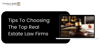 Tips For Choosing the Top Real Estate Law Firms