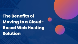 The Benefits of Moving to a Cloud-Based Web Hosting Solution (1)