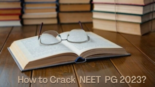 How to Crack NEET PG Examination 2023?