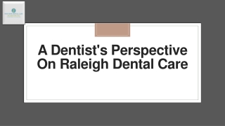 A Dentist's Perspective On Raleigh Dental Care