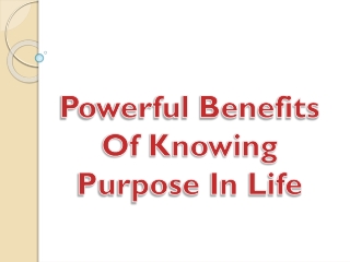 Powerful Benefits Of Knowing Purpose In Life