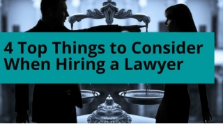 4 Top Things to Consider When Hiring a Lawyer