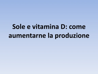 Sole e vitamina D: come aumentarne la produzione