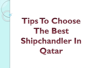 Tips To Choose The Best Shipchandler In Qatar