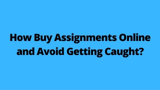 How Buy Assignments Online and Avoid Getting Caught